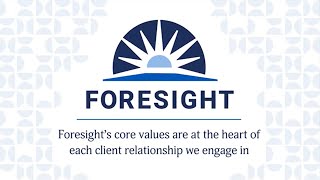 Foresight's Core Values are at the Heart of each Client Relationship we Engage in Profile