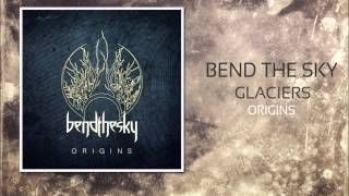 Bend The Sky - Glaciers