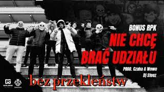 Bonus RPK - NIE CHCĘ BRAĆ UDZIAŁU ft. Dj Steez (bez przekleństw)