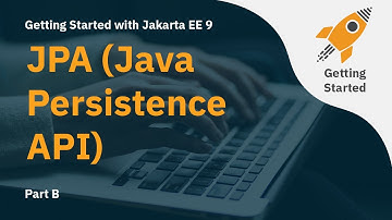 Getting Started with Jakarta EE 9: JPA (Java Persistence API) - Part B