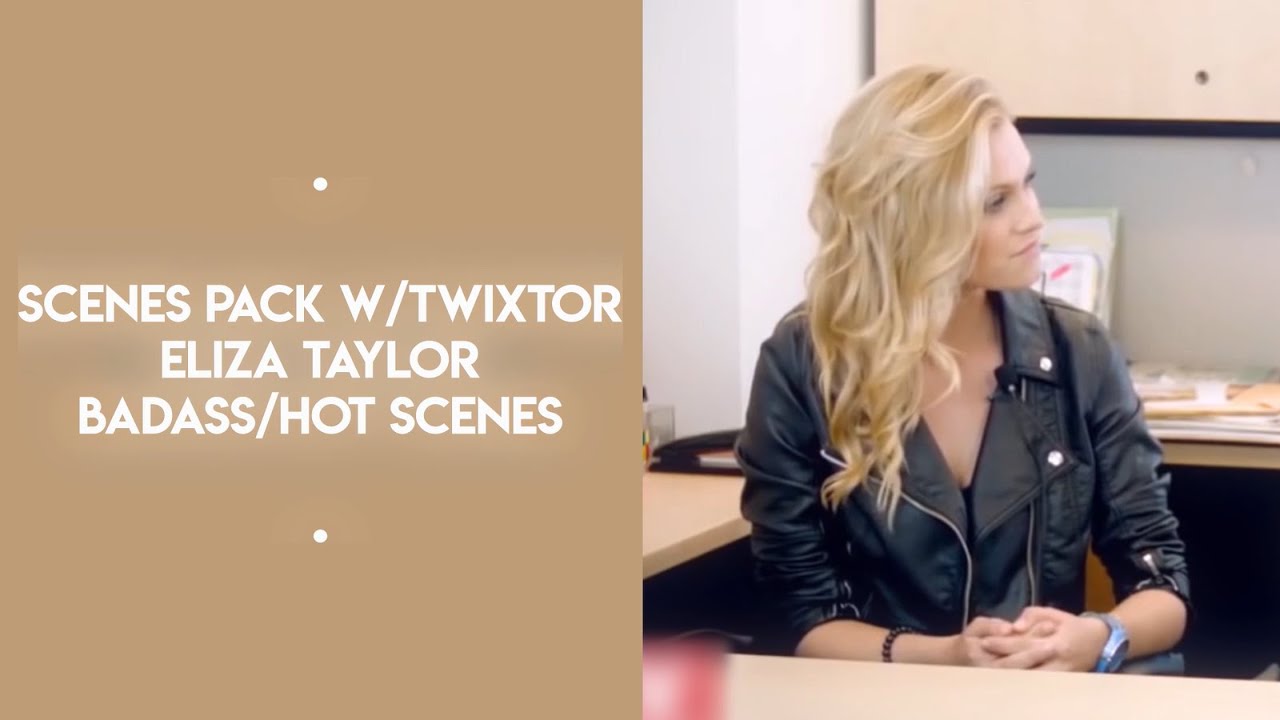 scenes pack | twixtor badass/hot eliza taylor scenes + mega link