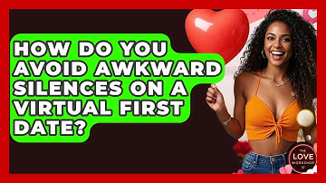 How Do You Avoid Awkward Silences On A Virtual First Date? - The Love Workshop