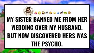 My sister banned me from her wedding over my husband, but now discovered hers was the psycho
