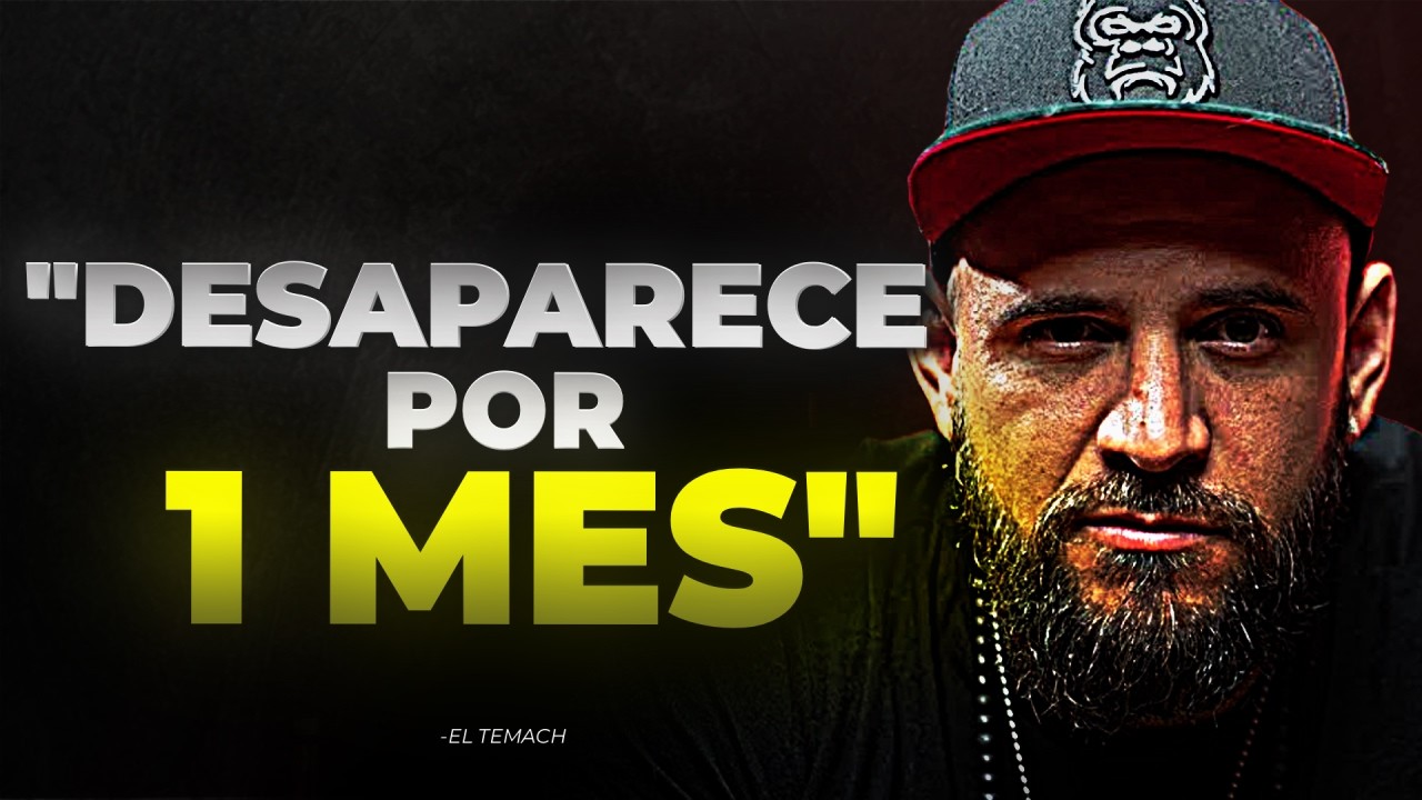 ENCIÉRRATE POR 1 MES Y VUELVE IRRECONOCIBLE - EL TEMACH