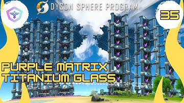 Purple Matrix and Titanium Glass [Dyson Sphere | E35]
