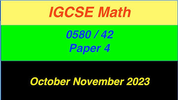 IGCSE Math Paper 4 0580/42 October November 2023, 0580/42/o/n/23- Full solution-Extended