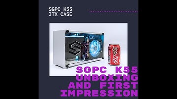 SGPC K55 ITX CASE | UNBOXING AND FIRST IMPRESSION