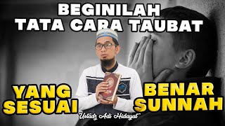 BEGINILAH TATA CARA TAUBAT YANG BENAR SESUAI SUNNAH! USTADZ ADI HIDAYAT, LC., MA