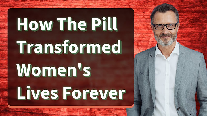How The Pill Transformed Women's Lives Forever