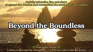 [9/9]🌿 Find Inner Peace 🌿 Listen to Beyond the Boundless – A Journey into Calm & Clarity