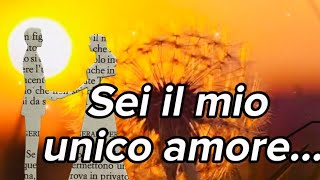 Sei il mio unico AMORE… (con musica e parole lette)