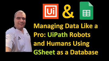 GSheet example in UiPath: Using GSheet as a Database Managed by UiPath Robots and Humans