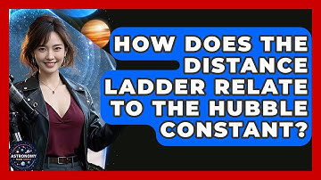 How Does The Distance Ladder Relate To The Hubble Constant? - Astronomy Made Simple