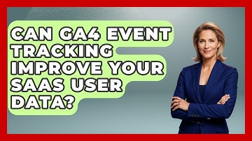 Can GA4 Event Tracking Improve Your SaaS User Data? - Saas Marketing Wizards