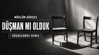 Müslüm Gürses - Düşman Mı Olduk |Düşrecords Remix|