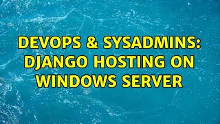 Famous DevOps & SysAdmins: Django hosting on Windows server Net Worth