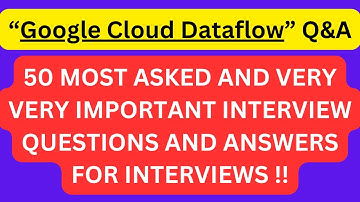 "Google Cloud Dataflow Q&A", 50 Most Asked Interview Q&A of "Google Cloud Dataflow" for interviews!