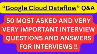 "Google Cloud Dataflow Q&A", 50 Most Asked Interview Q&A of "Google Cloud Dataflow" for interviews!