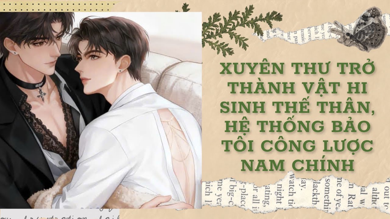 [Đam Mỹ Audio] [FULL] XUYÊN THƯ TRỞ THÀNH VẬT HI SINH THẾ THÂN, HỆ THỐNG BẢO TÔI CÔNG LƯỢC NAM CHÍNH