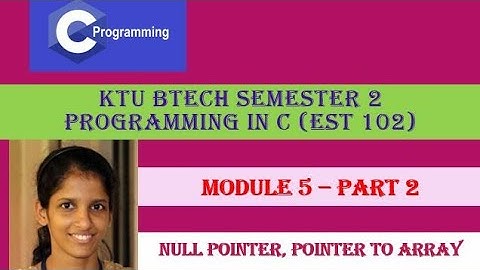 Null pointer, Pointer to Array# KTU BTech Semester 2 Programming in C (EST 102) #Module 5-  Part 2