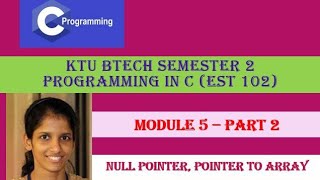 Null pointer, Pointer to Array# KTU BTech Semester 2 Programming in C (EST 102) #Module 5-  Part 2