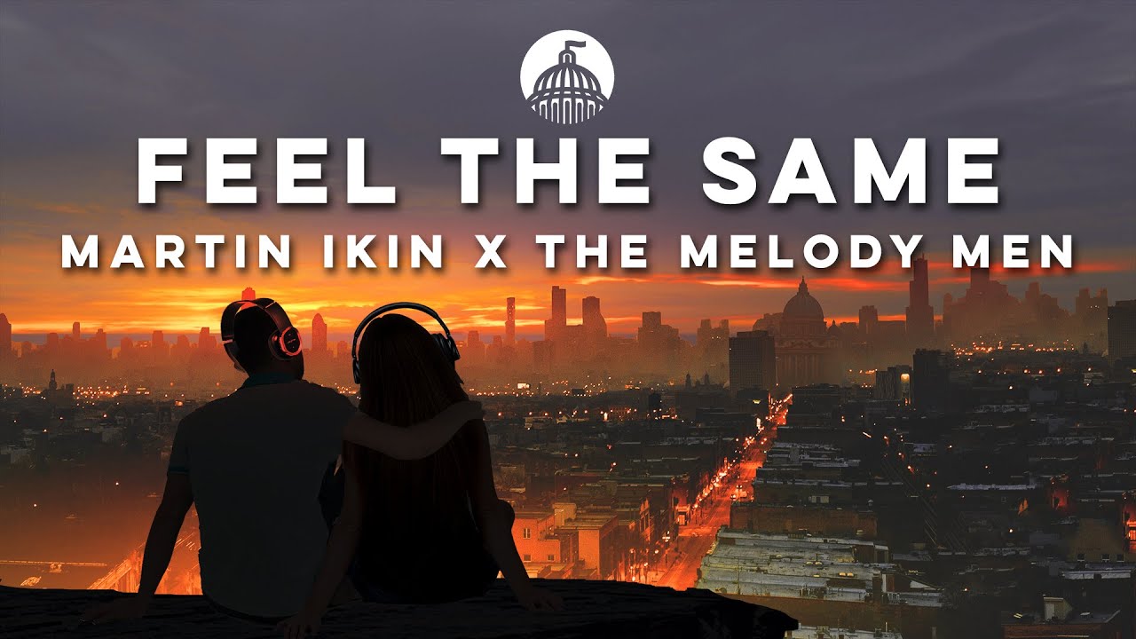 Watch Martin Ikin x The Melody Men - Feel The Same on YouTube