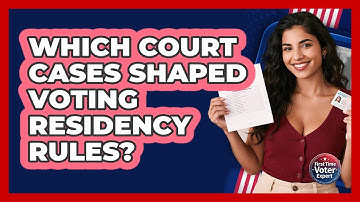 Which Court Cases Shaped Voting Residency Rules? - First Time Voter Expert