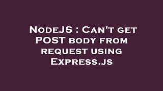 NodeJS : Can't get POST body from request using Express.js