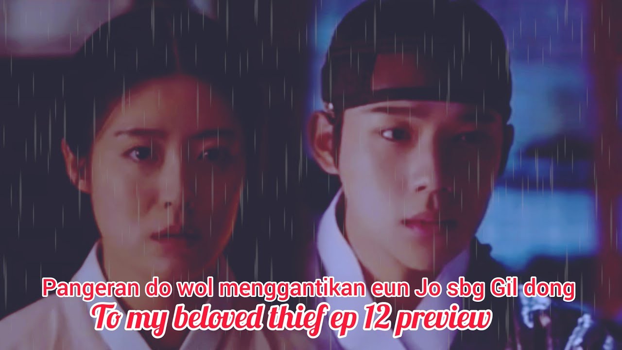 To my beloved thief ep 12 preview 🔆 l pangeran do wol menggantikan eun Jo sbg Gil dong 