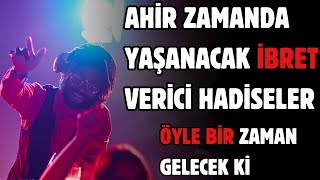 Ahir Zamanda Yaşanacak Ibret Verici Hadiseler - Öyle Bir Zaman Gelecek Ki