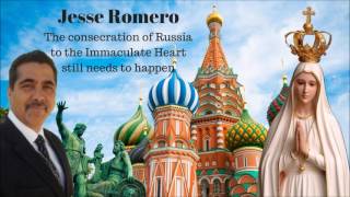 The need to consecrate Russia to the Immaculate Heart - Jesse Romero