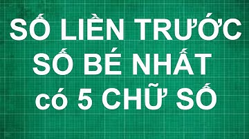 Cách tìm số liền trước số bé nhất có 5 chữ số | toán lớp 1 2 3 4 5
