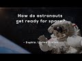 How do astronauts get ready for space?