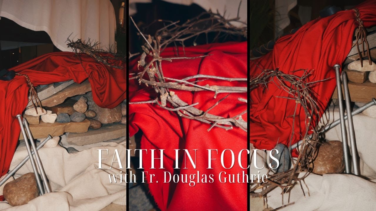 Faith in Focus with Fr. Douglas Guthrie