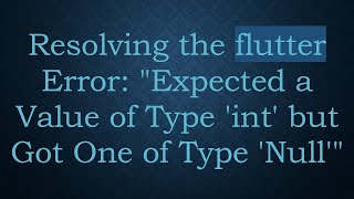 Famous Resolving the flutter Error: "Expected a Value of Type 'int' but Got One of Type 'Null'" Wealth