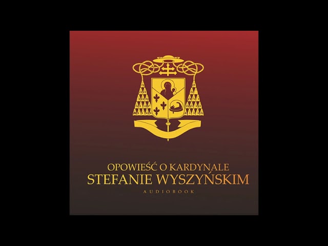 OPOWIEŚĆ O KARDYNALE STEFANIE WYSZYŃSKIM
