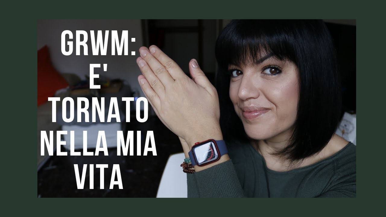 GRWM E' TORNATO NELLA MIA VITA!