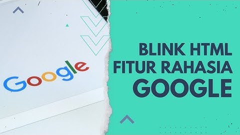 FITUR RAHASIA GOOGLE - BLINK HTML