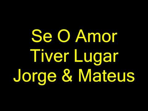Letra da música se o amor tiver lugar