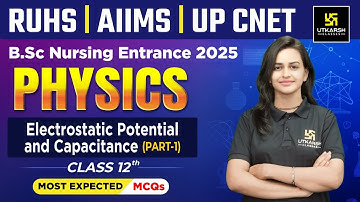 Electrostatic Potential and Capacitance | Physics | Class 12 | BSc Nursing Entrance Exams 2025