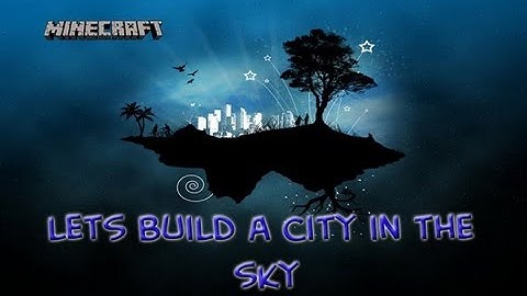 Minecraft: Lets Build a City in the Sky - Part 2