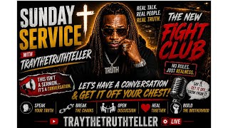 Sunday Service with TrayTheTruthTeller LIVE 🔥 | Let's Talk & Get It Off Your Chest | New Fight Club