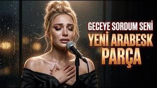Geceye Sordum Seni̇ - Duygusal Arabesk Şarkı 2026 İlk Kez Yayında