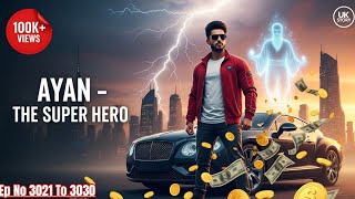 Ayan The Super Hero ll Ep No 3021 To 3030 ll #billionaire #audiobook #newstory ll UK Story ll