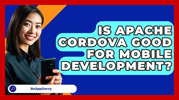 Is Apache Cordova Good For Mobile Development? - Be App Savvy