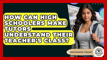 How Can High Schoolers Make Tutors Understand Their Teacher