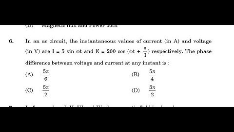 In an ac circuit, the instantaneous values of current (in A) and voltage  (in V) are I = 5 sinw t :