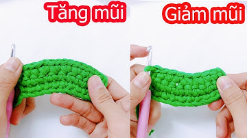 Dạy móc len cơ bản | Cách tăng, giảm mũi móc