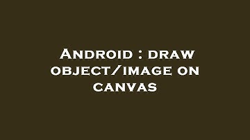 Android : draw object/image on canvas