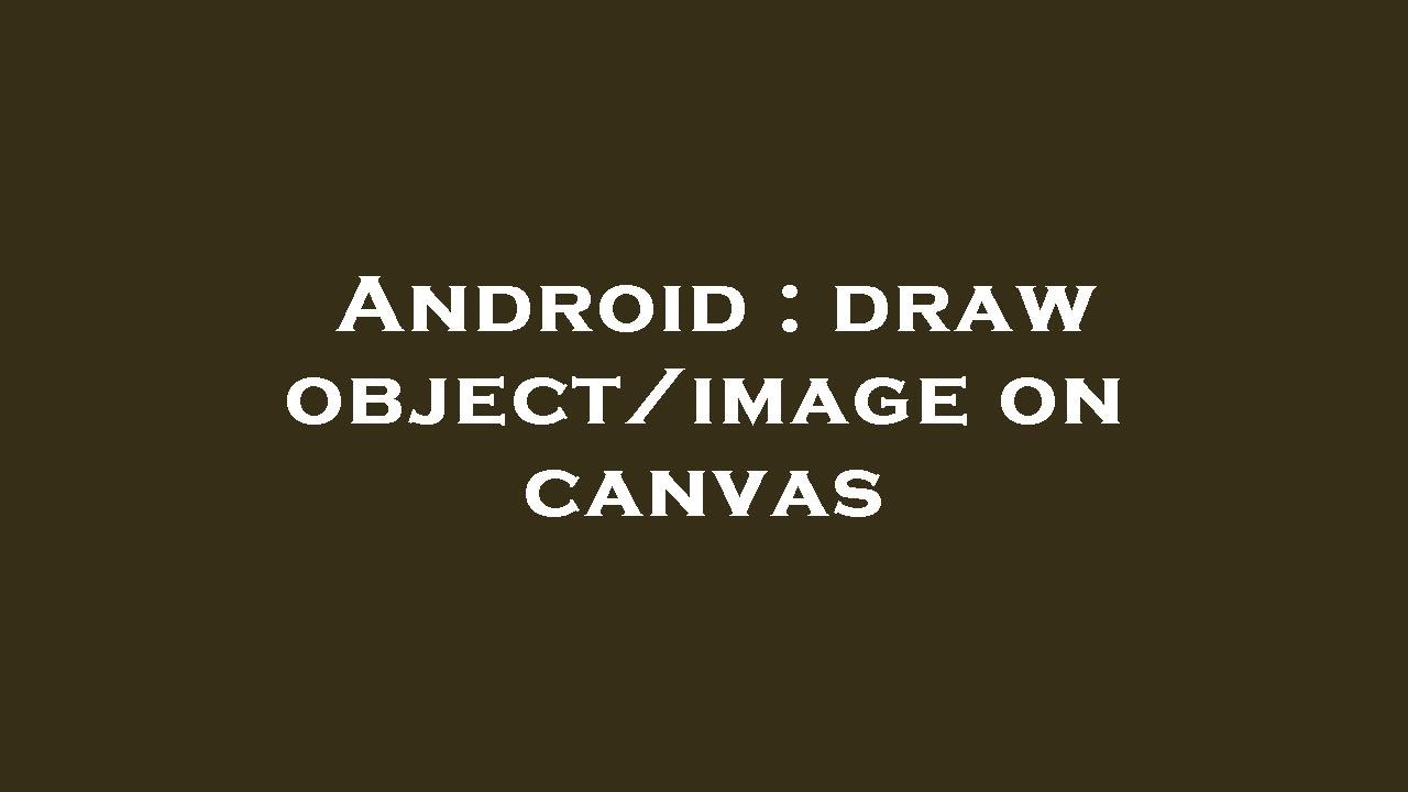 Android : draw object/image on canvas - YouTube